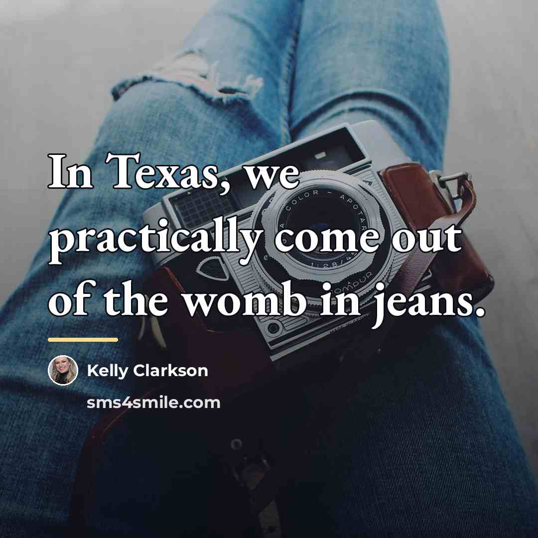 “In Texas, we practically come out of the womb in…” quote by Kelly Clarkson