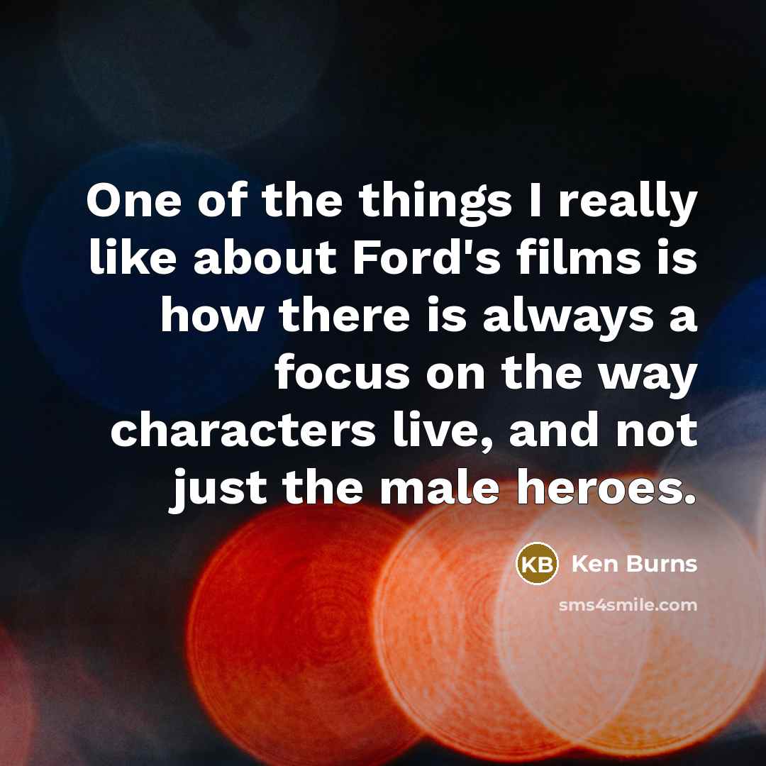 “One of the things I really like about Ford's films…” quote by Ken Burns