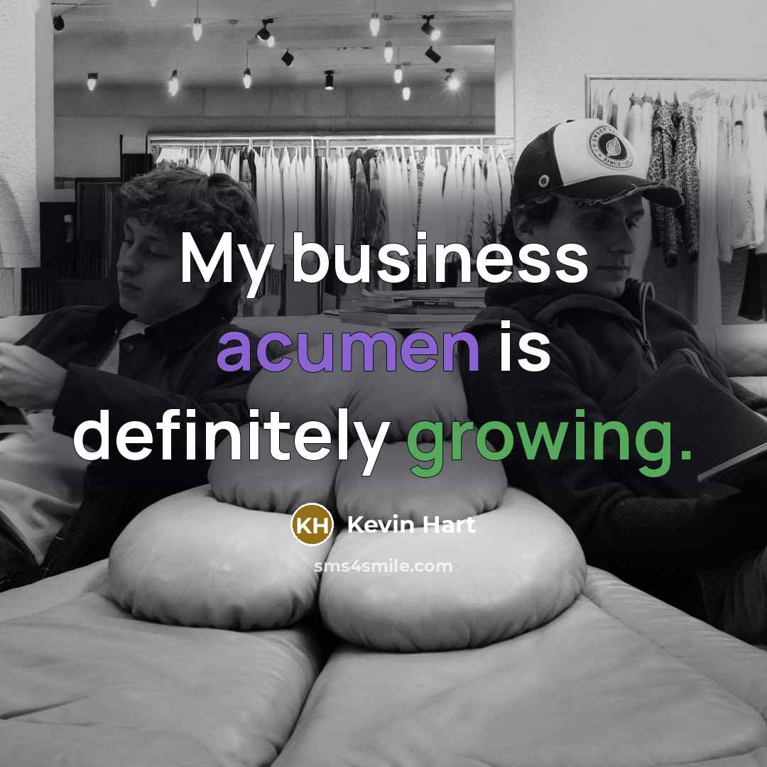 “My business acumen is definitely growing.…” quote by Kevin Hart