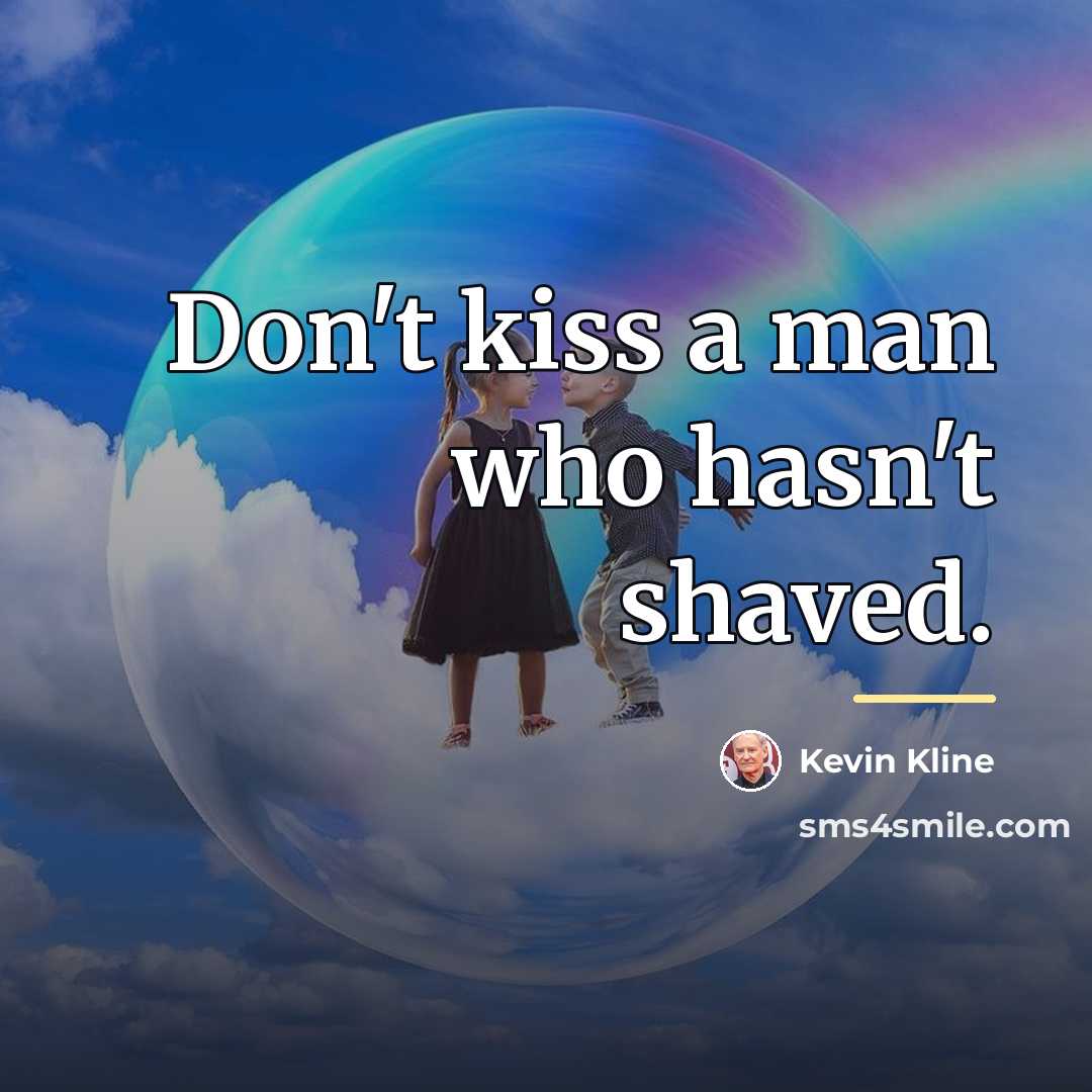 “Don't kiss a man who hasn't shaved.…” quote by Kevin Kline
