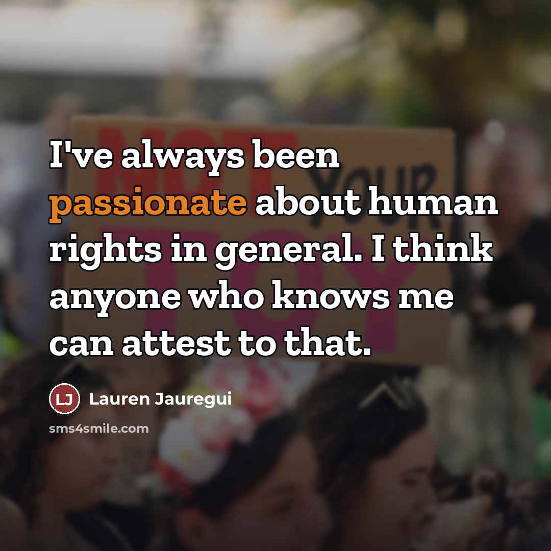 “I've always been passionate about human rights in general. I…” quote by Lauren Jauregui