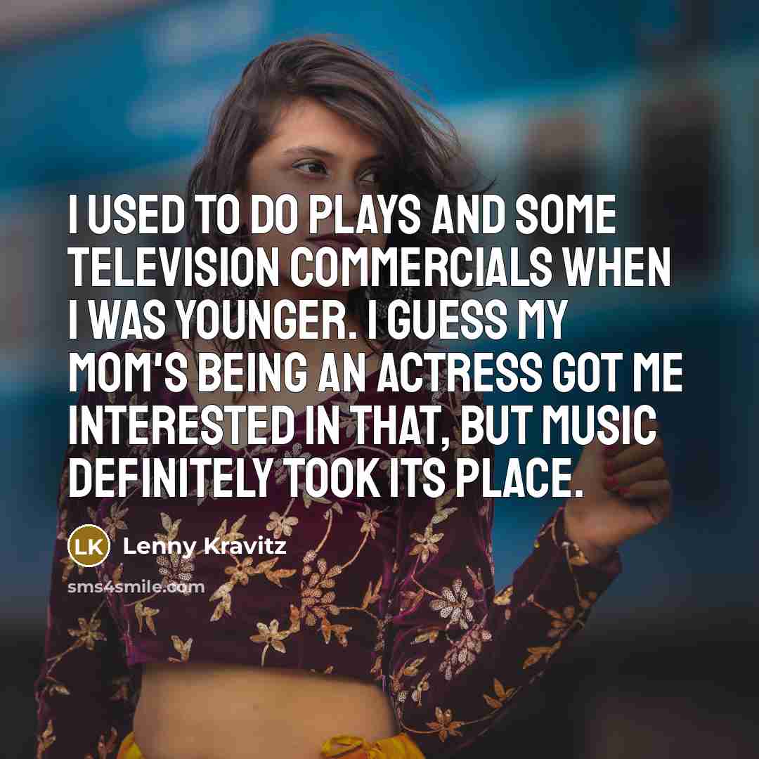 “I used to do plays and some television commercials when…” quote by Lenny Kravitz