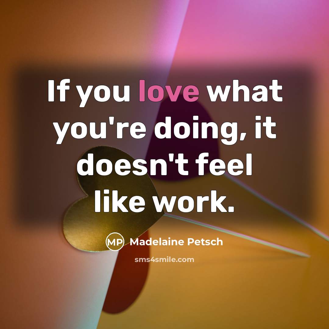 “If you love what you're doing, it doesn't feel like…” quote by Madelaine Petsch