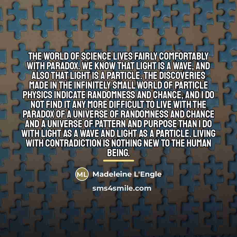 “The world of science lives fairly comfortably with paradox. We…” quote by Madeleine L'Engle