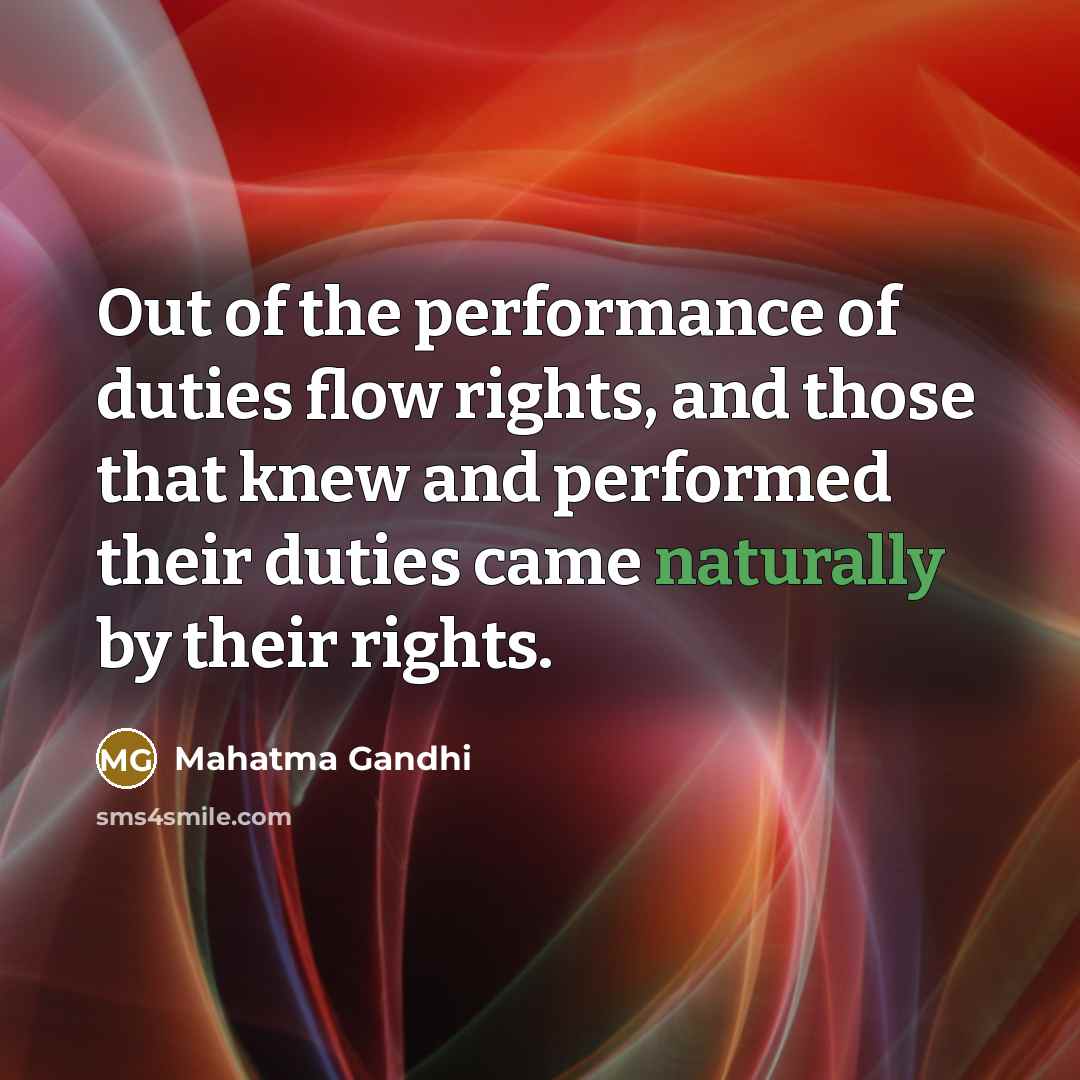 “Out of the performance of duties flow rights, and those…” quote by Mahatma Gandhi