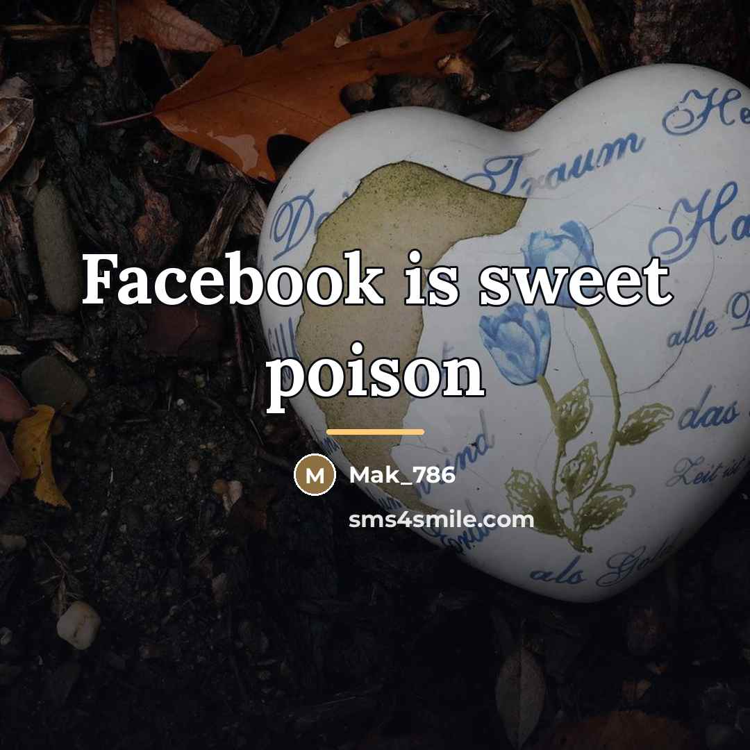 “Facebook is sweet poison…” quote by Mak_786