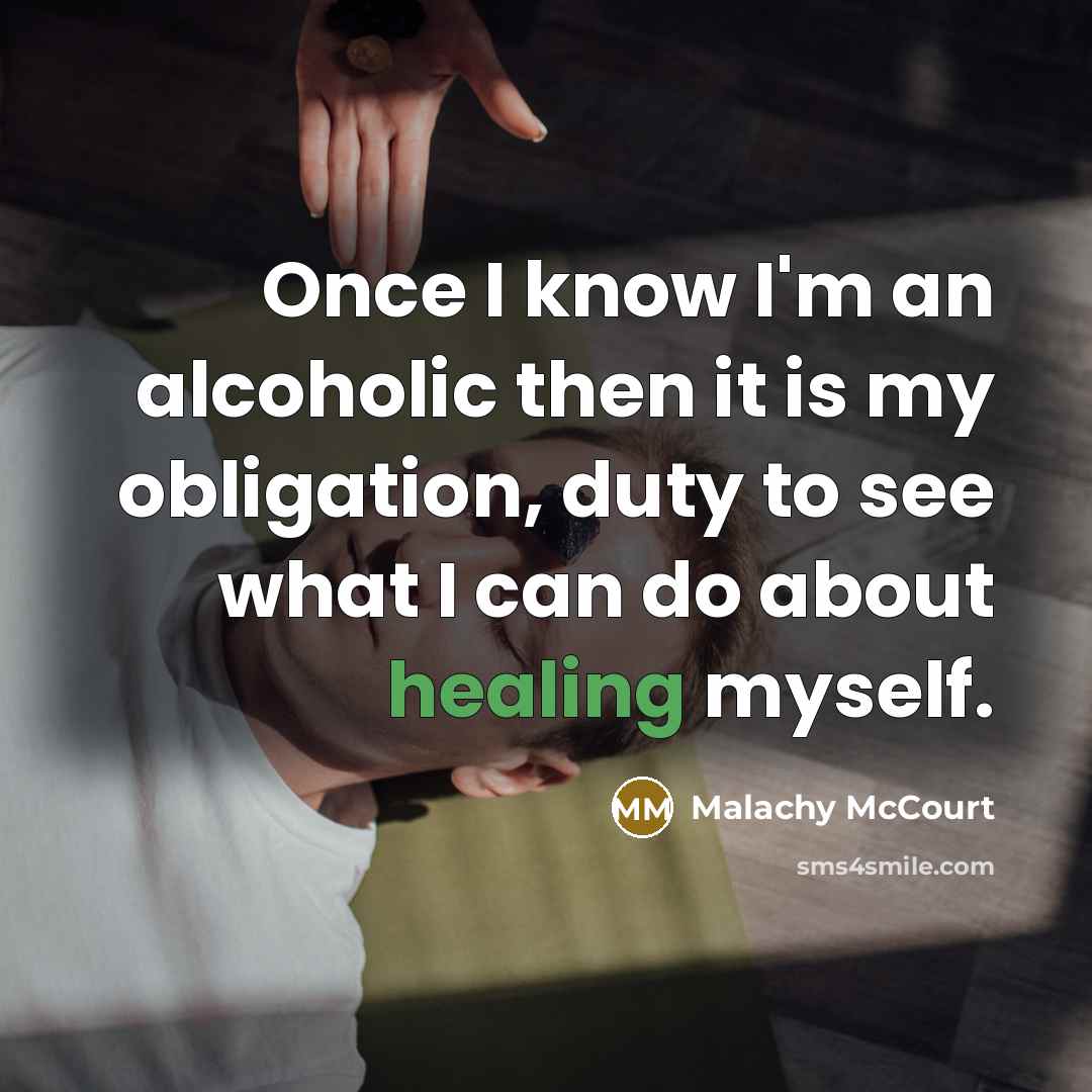 “Once I know I'm an alcoholic then it is my…” quote by Malachy McCourt