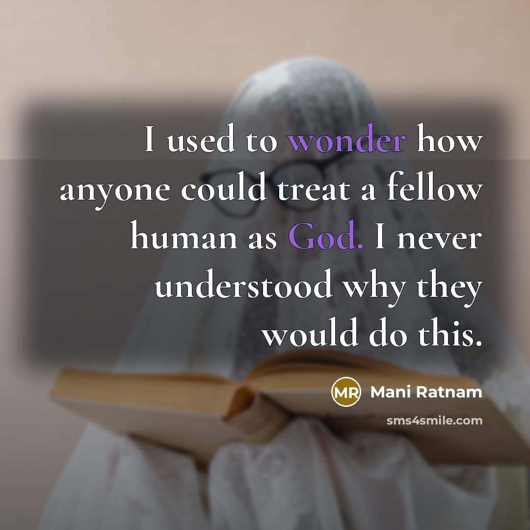 “I used to wonder how anyone could treat a fellow…” quote by Mani Ratnam