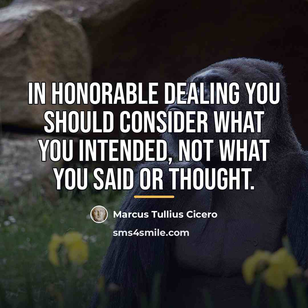 “In honorable dealing you should consider what you intended, not…” quote by Marcus Tullius Cicero