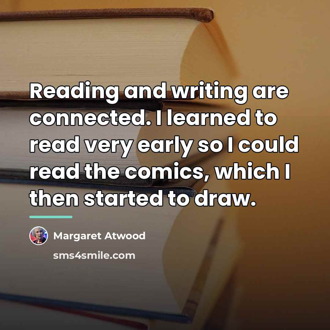 “Reading and writing are connected. I learned to read very…” quote by Margaret Atwood
