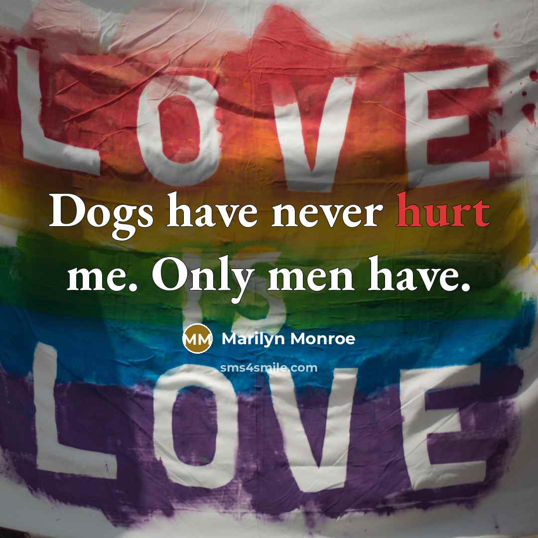 “Dogs have never hurt me. Only men have.…” quote by Marilyn Monroe