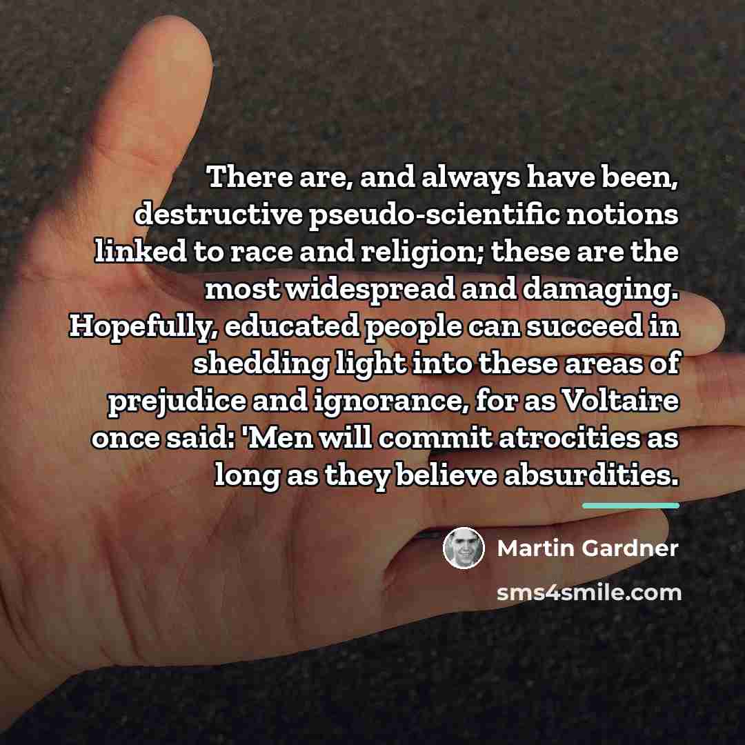“There are, and always have been, destructive pseudo-scientific notions linked…” quote by Martin Gardner