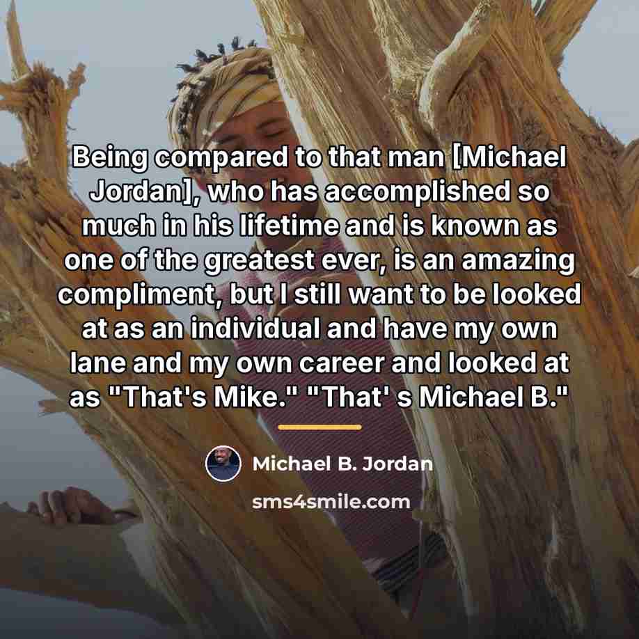 “Being compared to that man [Michael Jordan], who has accomplished…” quote by Michael B. Jordan