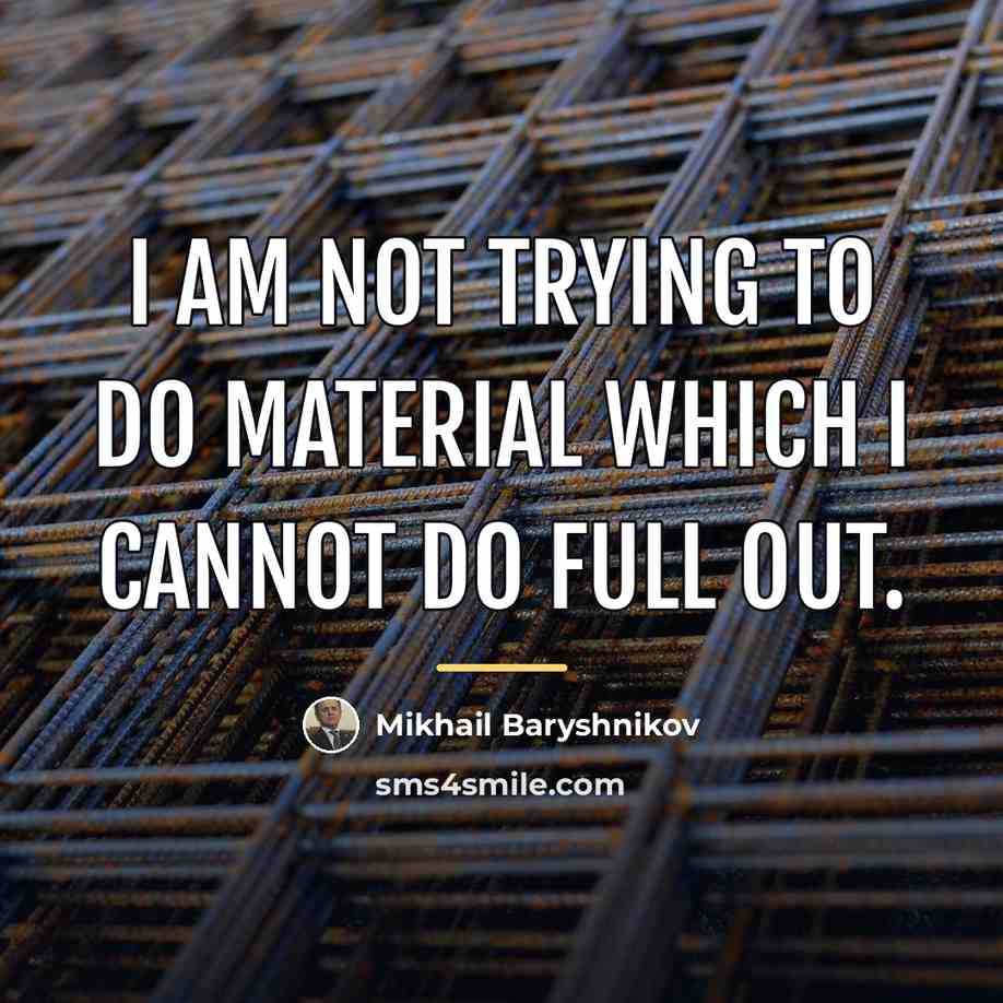 “I am not trying to do material which I cannot…” quote by Mikhail Baryshnikov