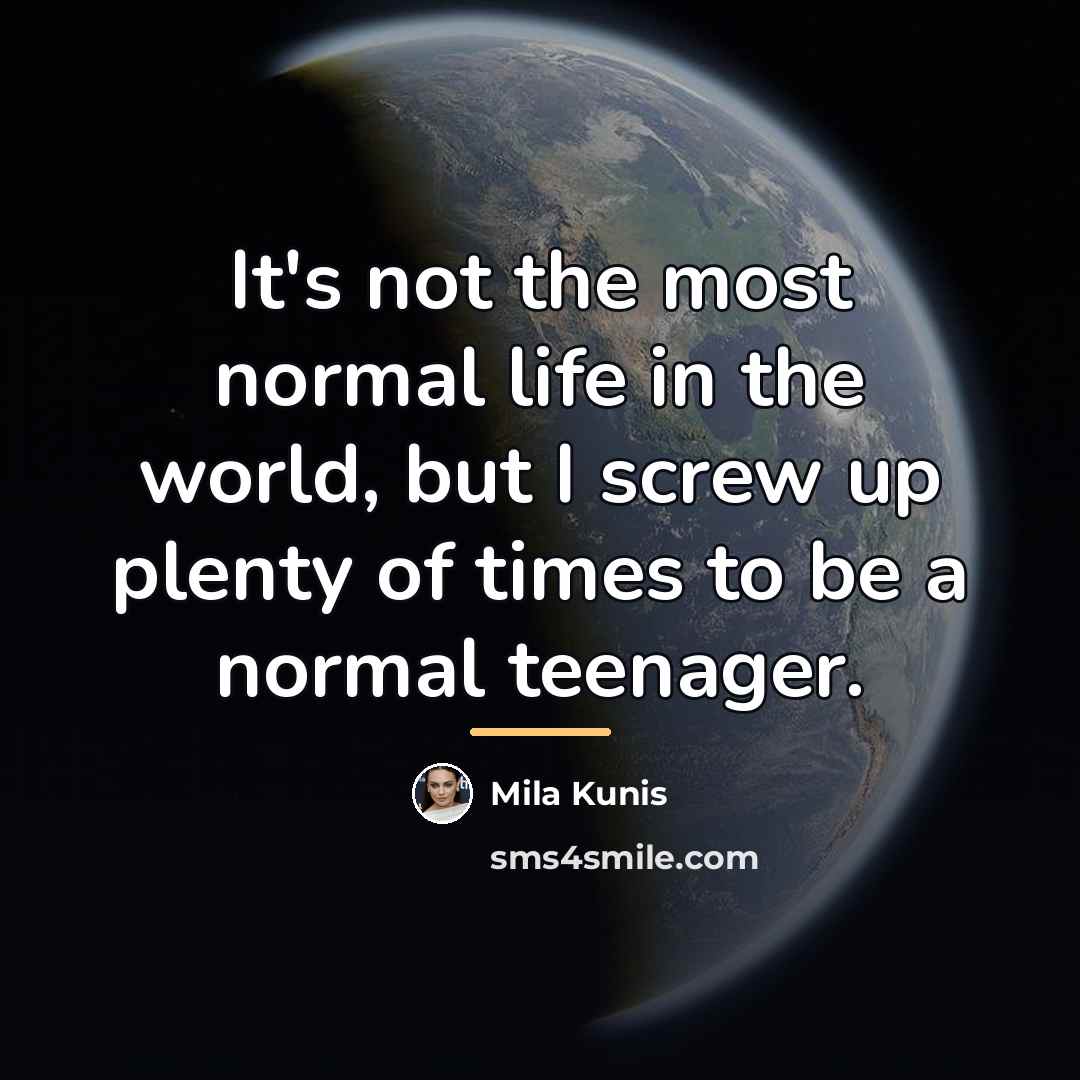“It's not the most normal life in the world, but…” quote by Mila Kunis