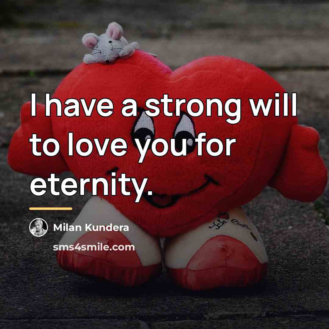 “I have a strong will to love you for eternity.…” quote by Milan Kundera