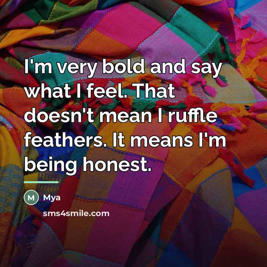 “I'm very bold and say what I feel. That doesn't…” quote by Mya