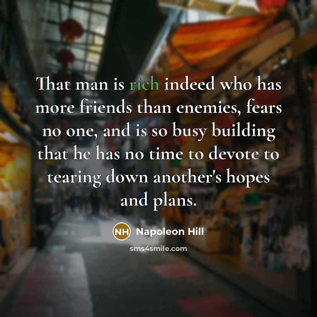 “That man is rich indeed who has more friends than…” quote by Napoleon Hill