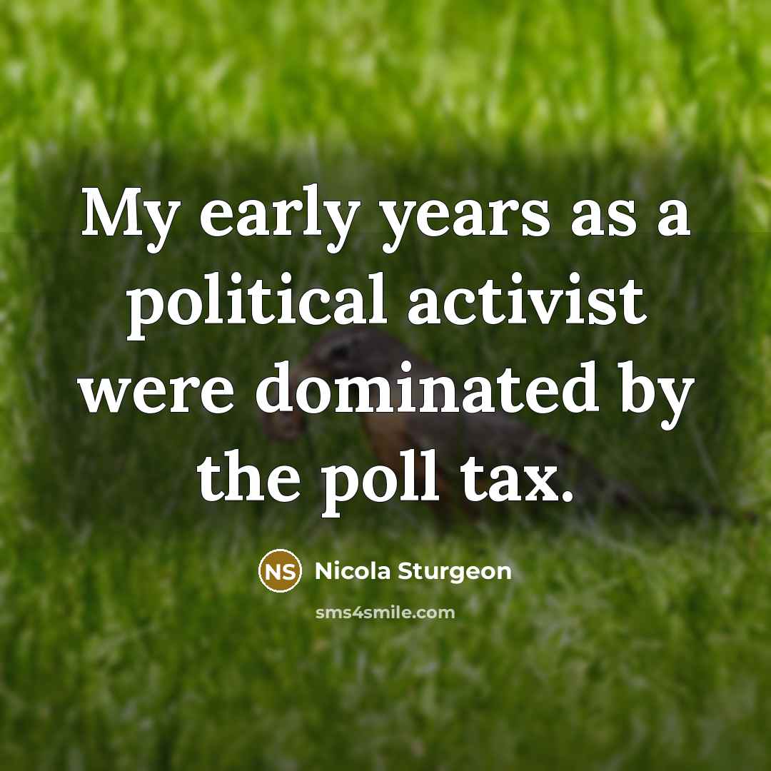 “My early years as a political activist were dominated by…” quote by Nicola Sturgeon