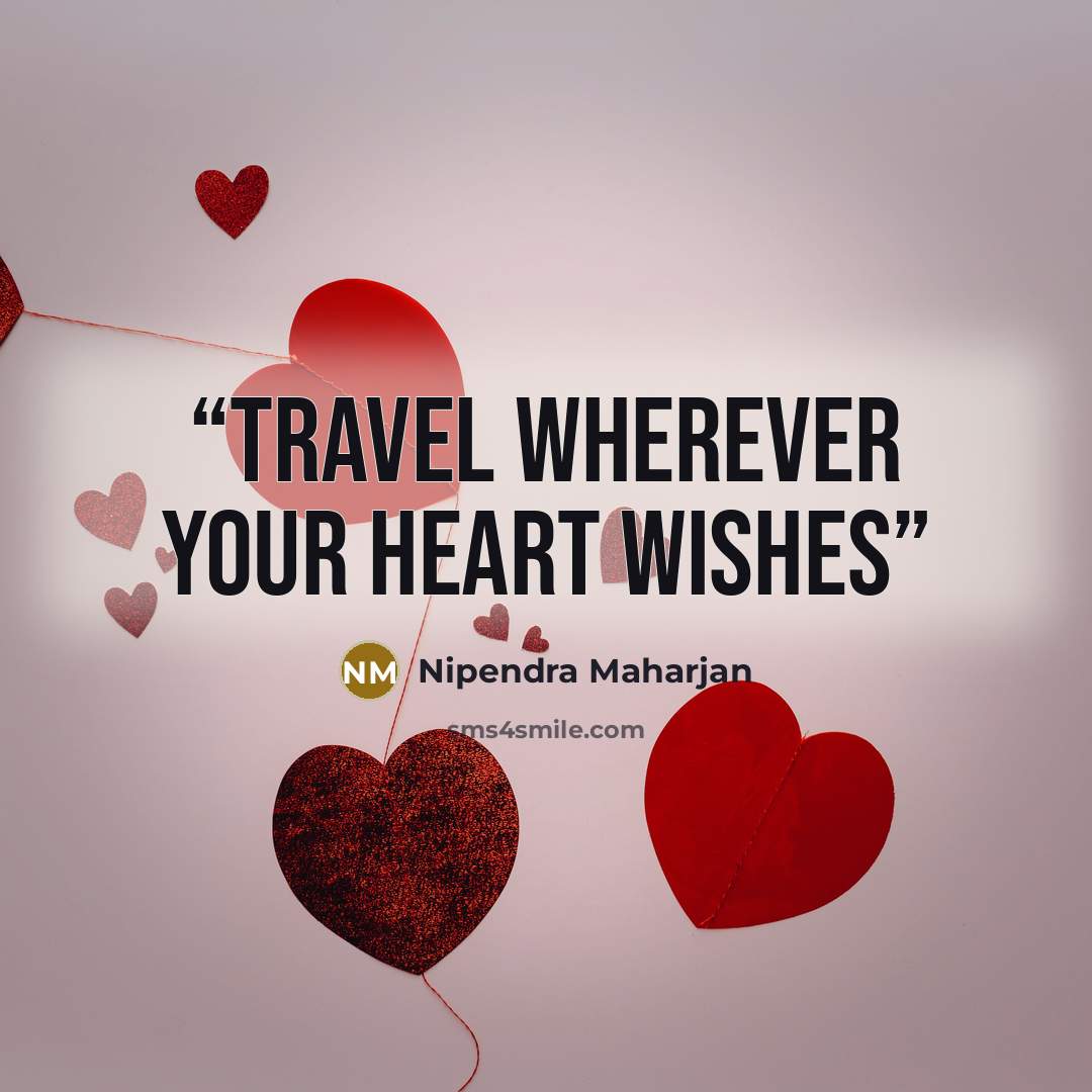 “Travel wherever your heart wishes” quote by Nipendra Maharjan