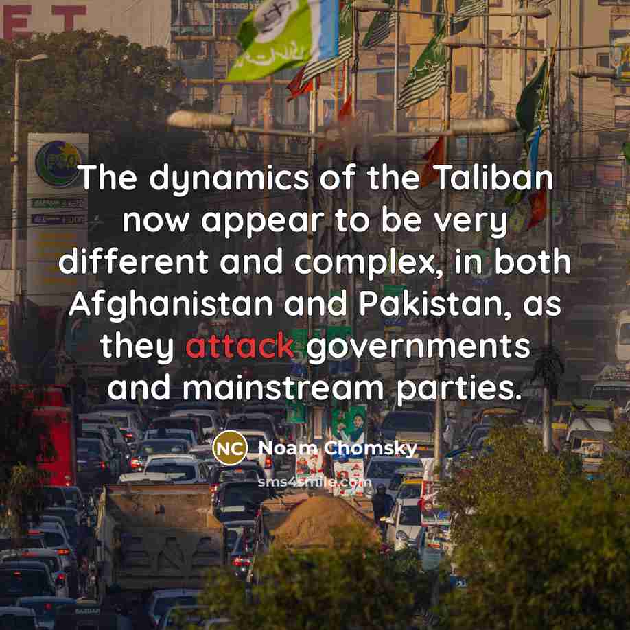 “The dynamics of the Taliban now appear to be very…” quote by Noam Chomsky