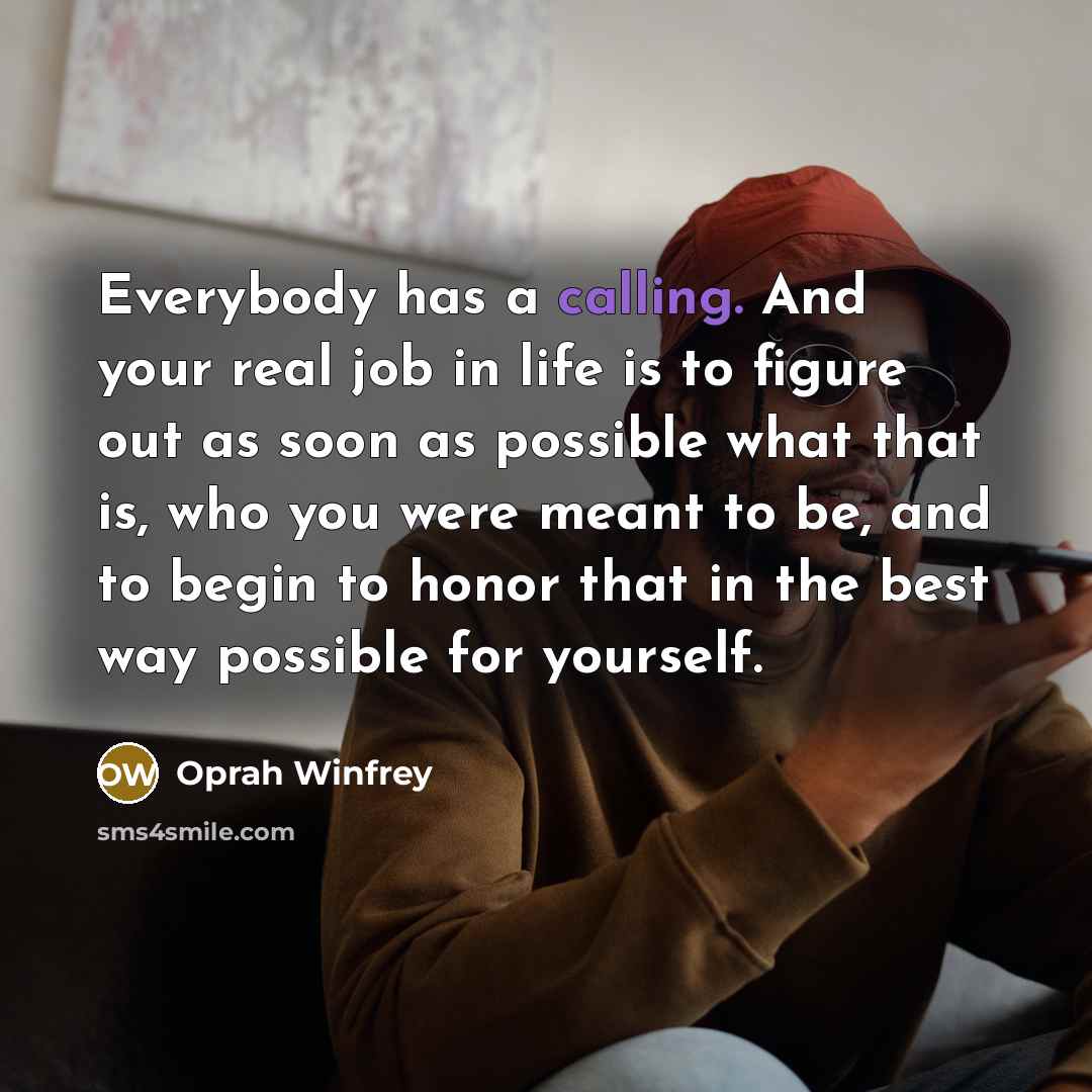 “Everybody has a calling. And your real job in life…” quote by Oprah Winfrey