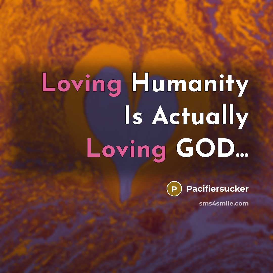 “Loving Humanity Is Actually Loving GOD...…” quote by Pacifiersucker