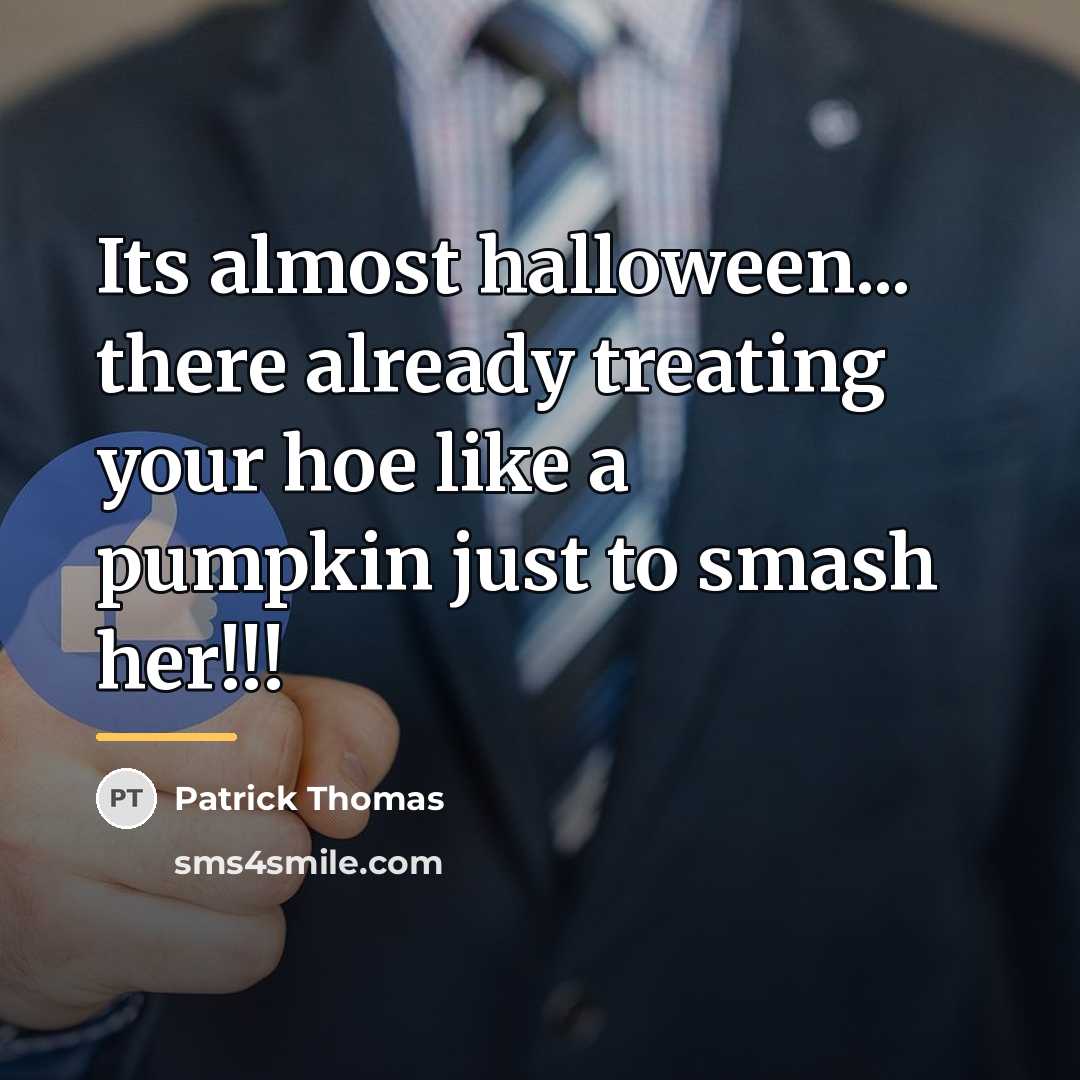 “Its almost halloween... there already treating your hoe like a…” quote by Patrick Thomas