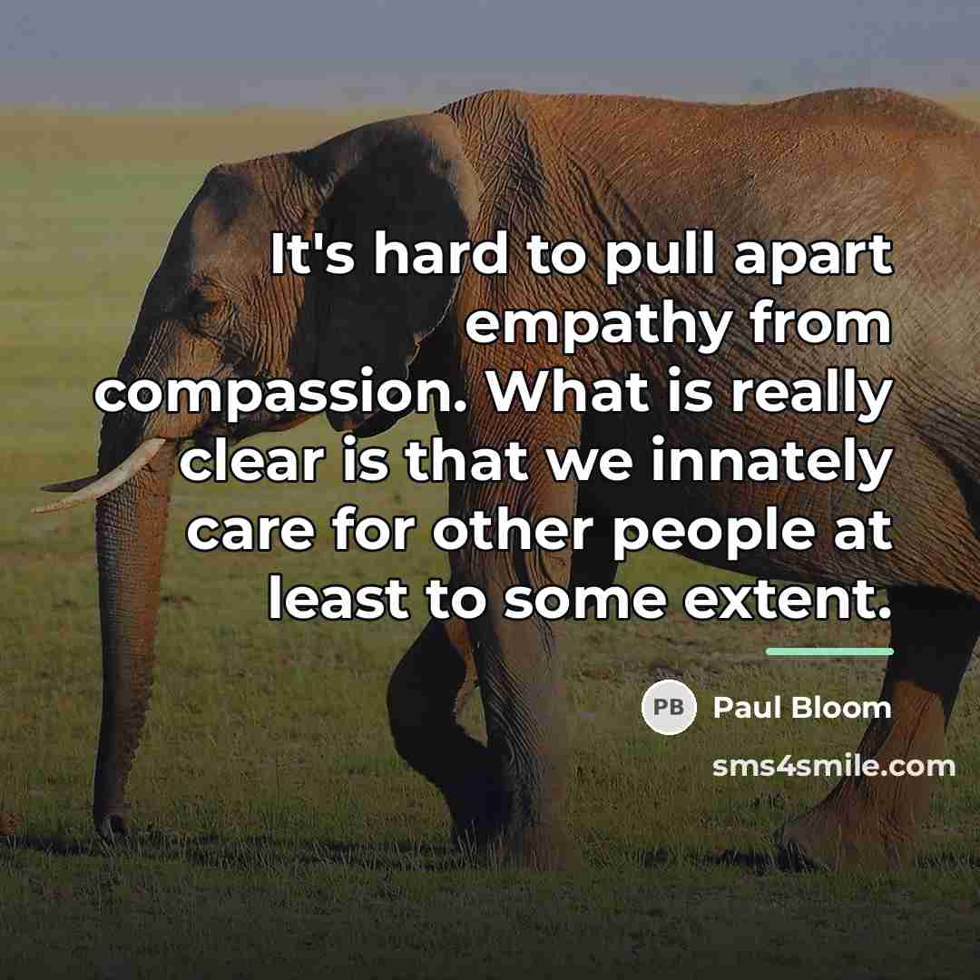 “It's hard to pull apart empathy from compassion. What is…” quote by Paul Bloom
