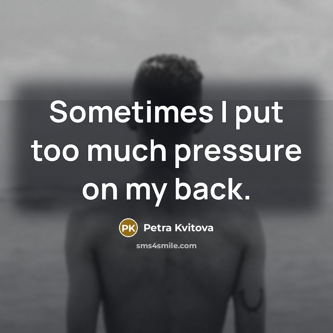 “Sometimes I put too much pressure on my back.…” quote by Petra Kvitova