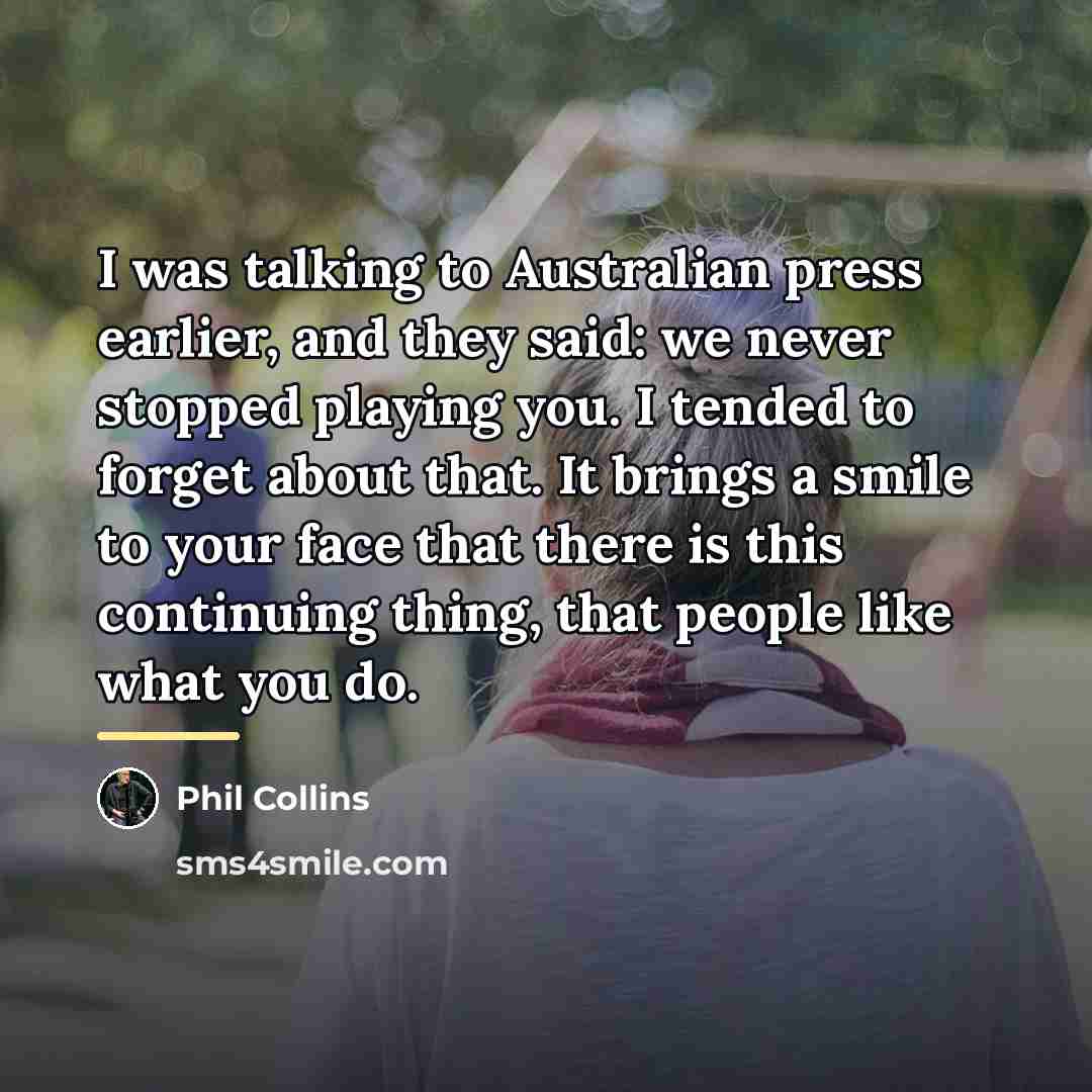 “I was talking to Australian press earlier, and they said:…” quote by Phil Collins