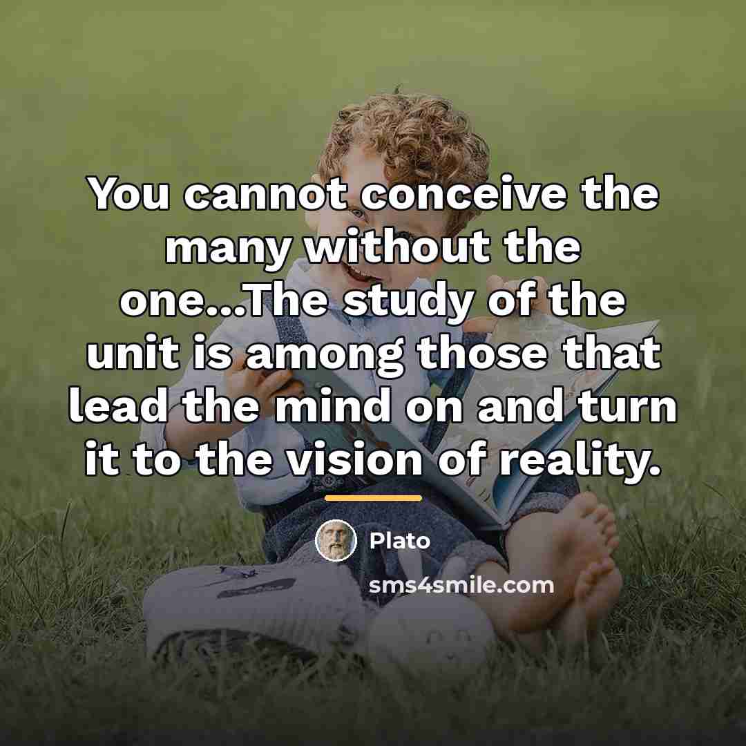 “You cannot conceive the many without the one...The study of…” quote by Plato