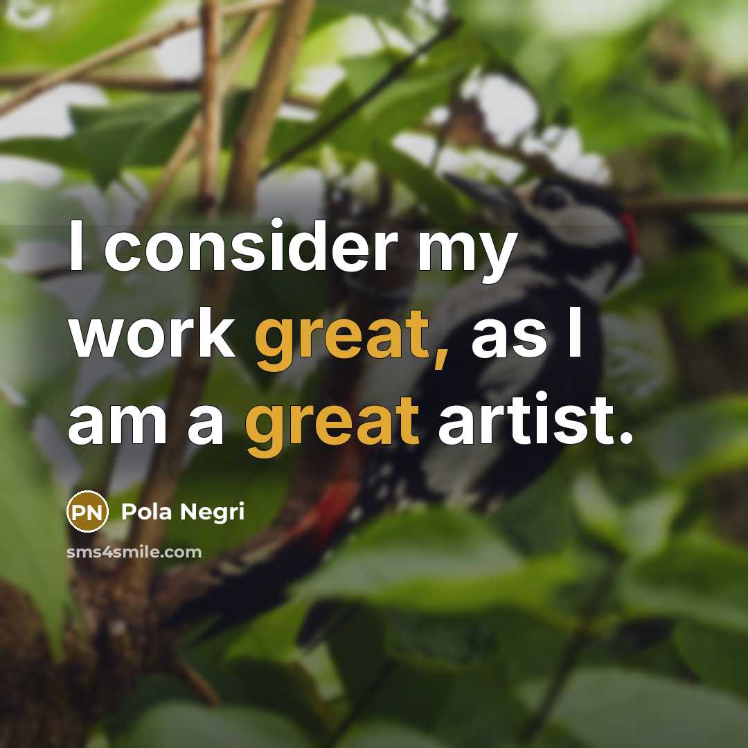 “I consider my work great, as I am a great…” quote by Pola Negri