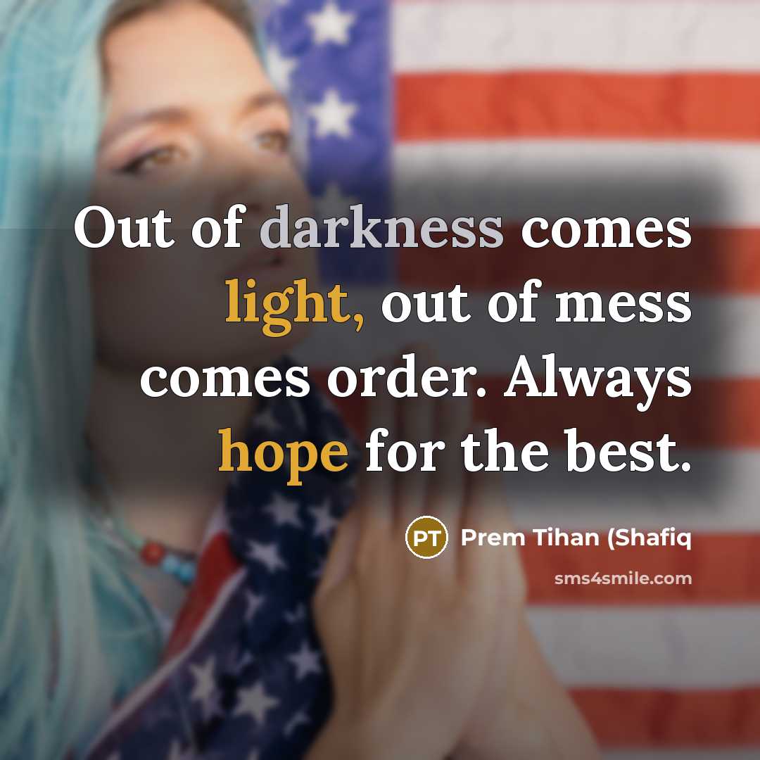“Out of darkness comes light, out of mess comes order.…” quote by Prem Tihan (Shafiq