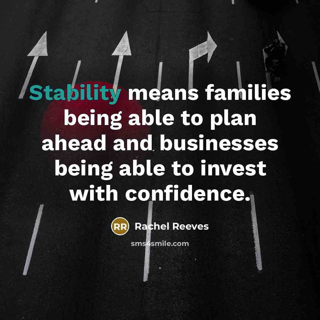 “Stability means families being able to plan ahead and businesses…” quote by Rachel Reeves