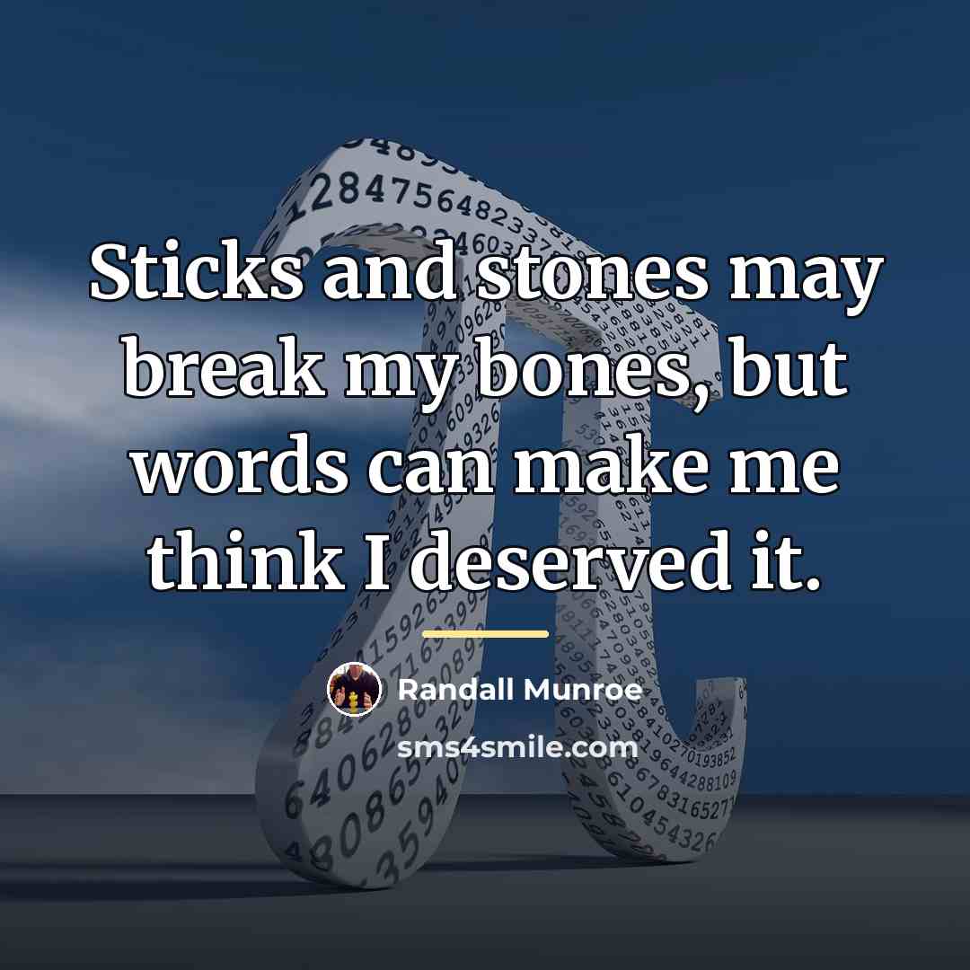 “Sticks and stones may break my bones, but words can…” quote by Randall Munroe