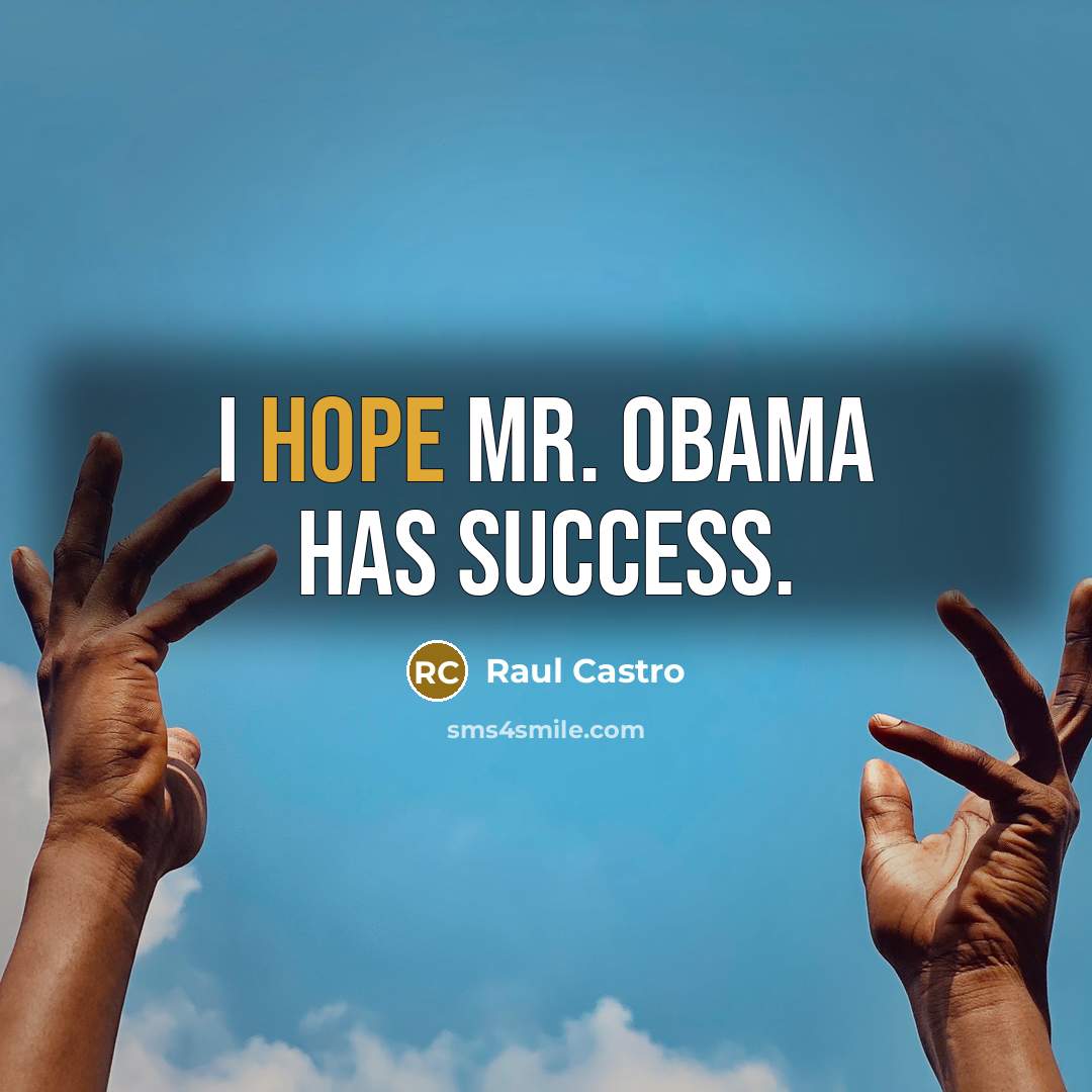 “I hope Mr. Obama has success.…” quote by Raul Castro