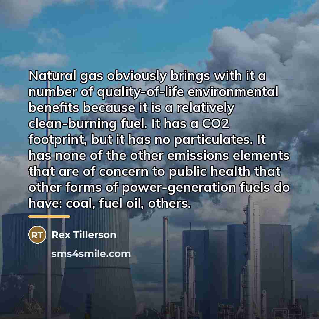 “Natural gas obviously brings with it a number of quality-of-life…” quote by Rex Tillerson
