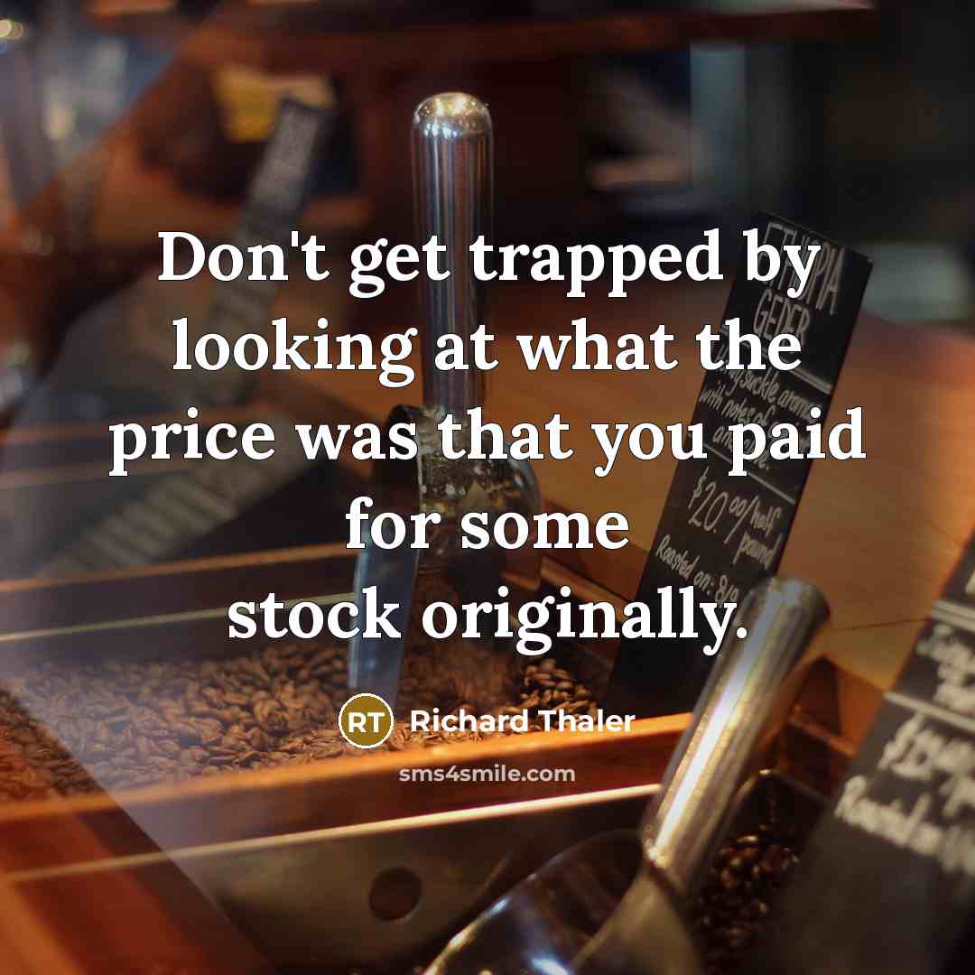 “Don't get trapped by looking at what the price was…” quote by Richard Thaler