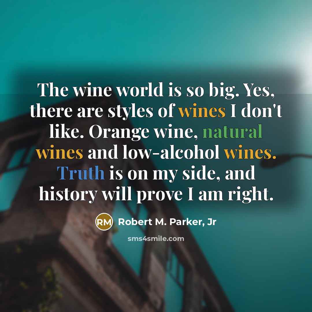 “The wine world is so big. Yes, there are styles…” quote by Robert M. Parker, Jr