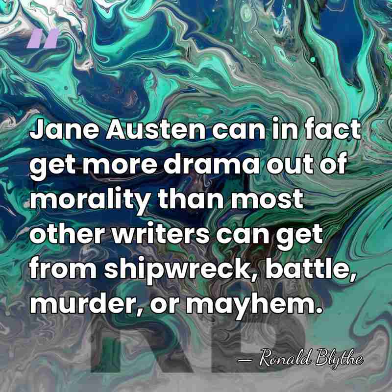 Jane Austen can in fact get more drama out of morality than&hellip; - Ronald Blythe