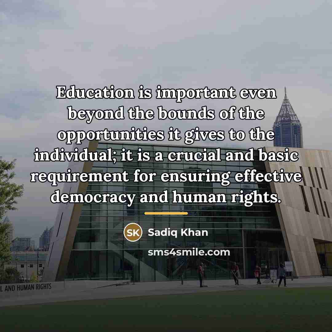 “Education is important even beyond the bounds of the opportunities…” quote by Sadiq Khan