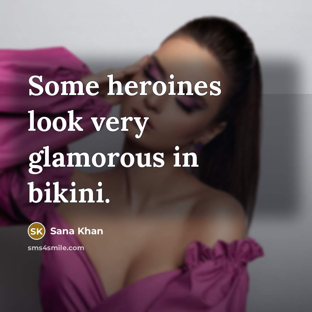 “Some heroines look very glamorous in bikini.…” quote by Sana Khan
