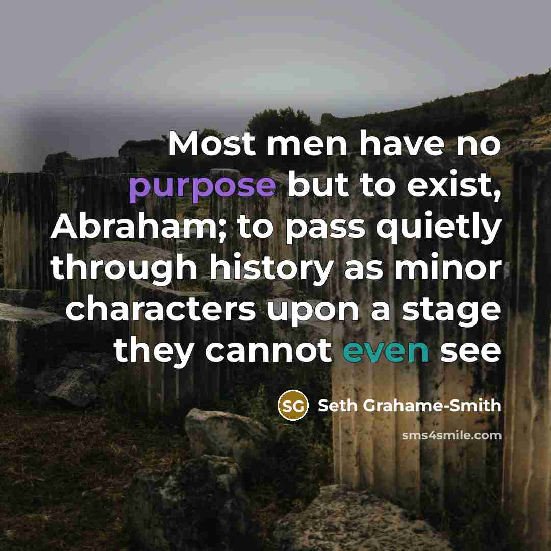 “Most men have no purpose but to exist, Abraham; to…” quote by Seth Grahame-Smith