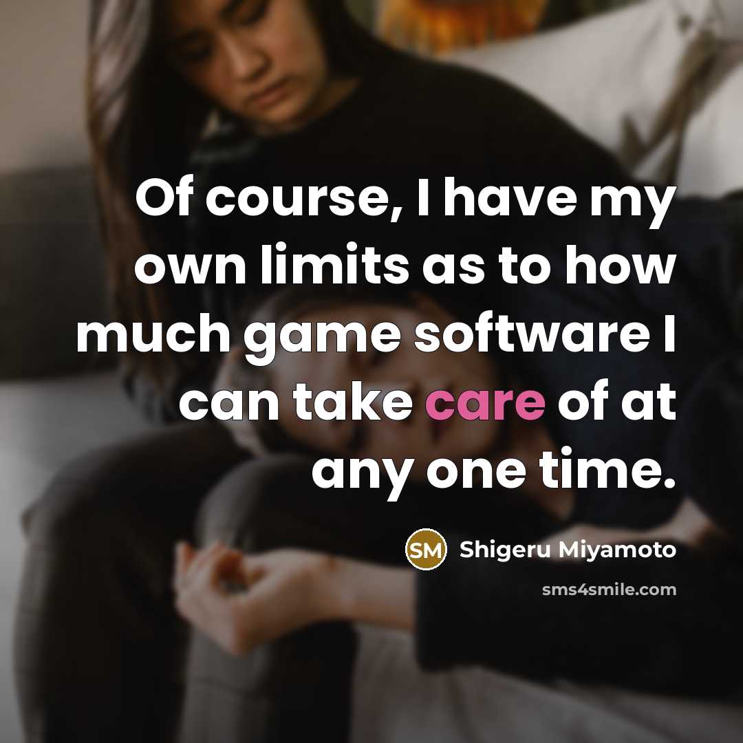 “Of course, I have my own limits as to how…” quote by Shigeru Miyamoto