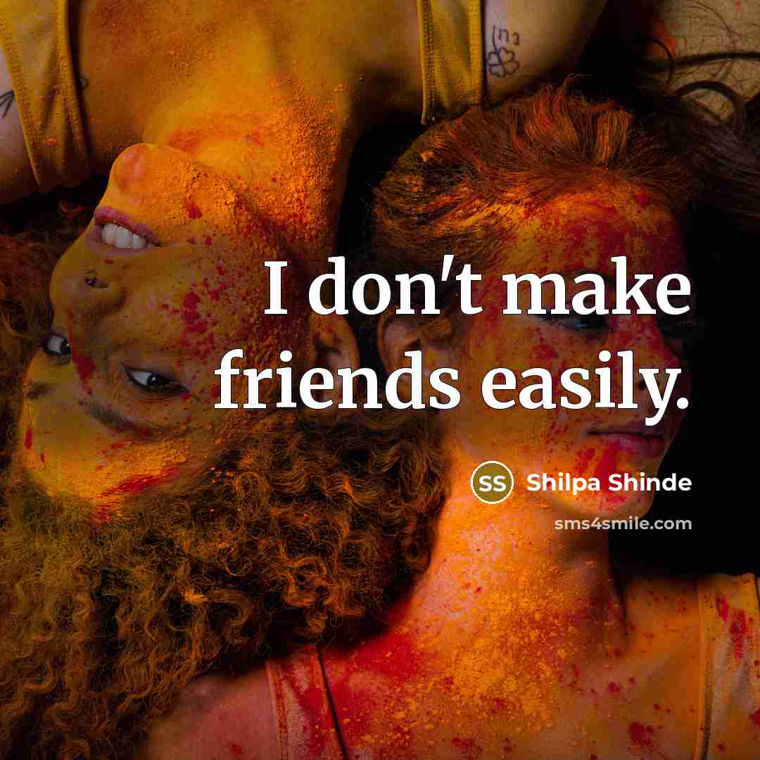 “I don't make friends easily.…” quote by Shilpa Shinde