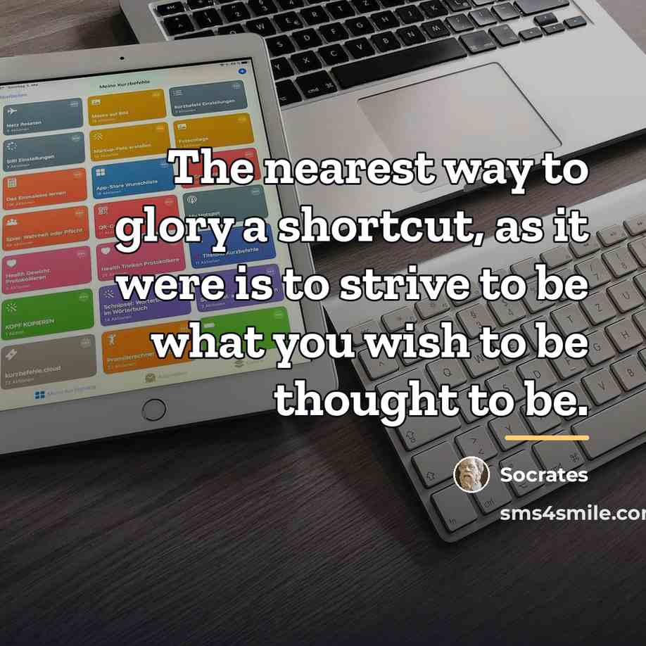 “The nearest way to glory a shortcut, as it were…” quote by Socrates