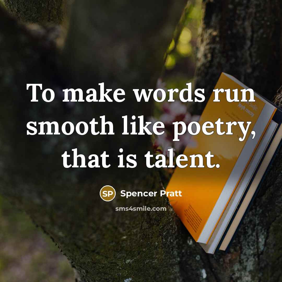 “To make words run smooth like poetry, that is talent.…” quote by Spencer Pratt