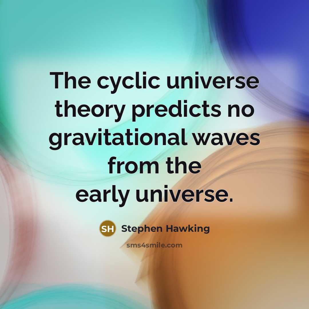 “The cyclic universe theory predicts no gravitational waves from the…” quote by Stephen Hawking