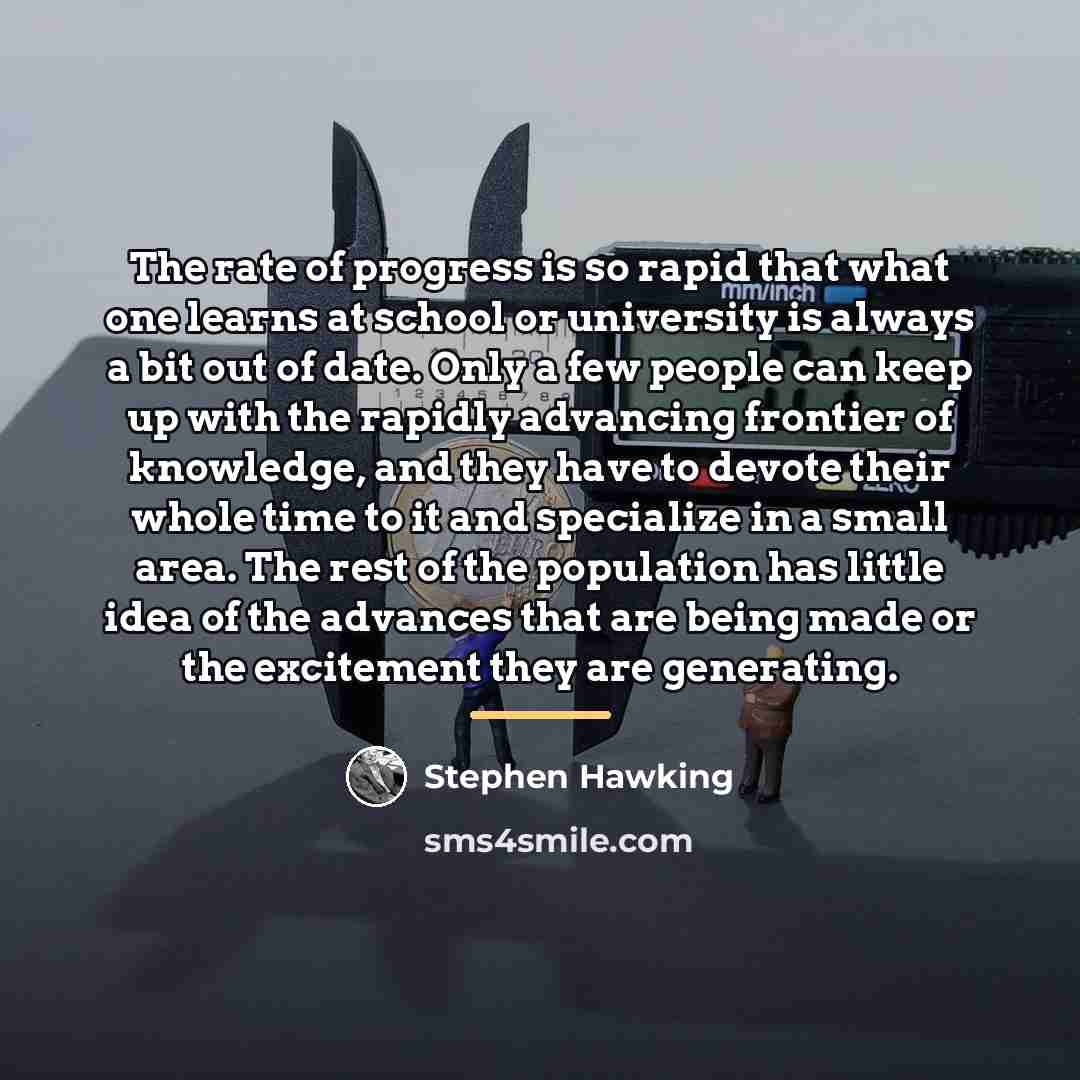 “The rate of progress is so rapid that what one…” quote by Stephen Hawking